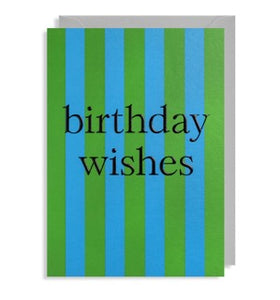 A bright and cheerful card with blue and green vertical stripes and the words " birthday wishes"