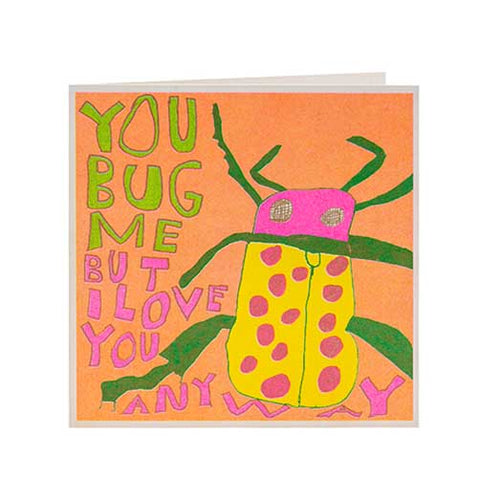 YOU BUG ME BUT I LOVE YOU ANYWAY card | Arthouse Unlimited