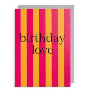 Birthday Love on a shocking pink and orange vertically striped card. Bright and Cheerful