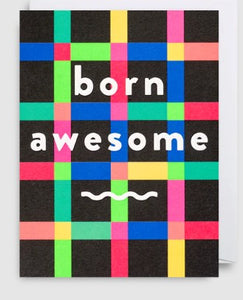 A modern and bright birthday mini card.  A dark background with bright colours as a check design, and the words born awesome to the front.  It is blank inside so you can write your own special bright message to the recipient. 