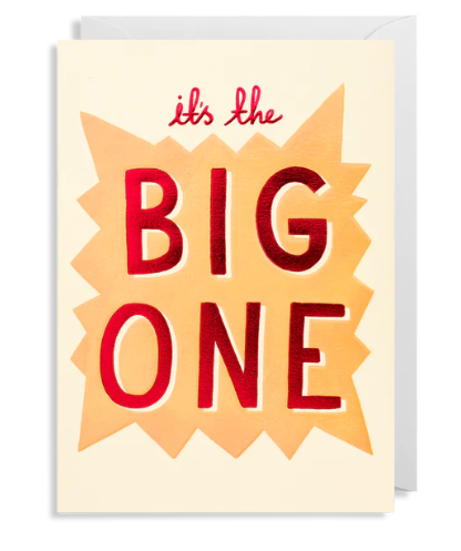 A big birthday but they dont want to know the age, this is the perfect card with the words 'its the Big One' on the front in orange and red. Blank inside for your own message. 